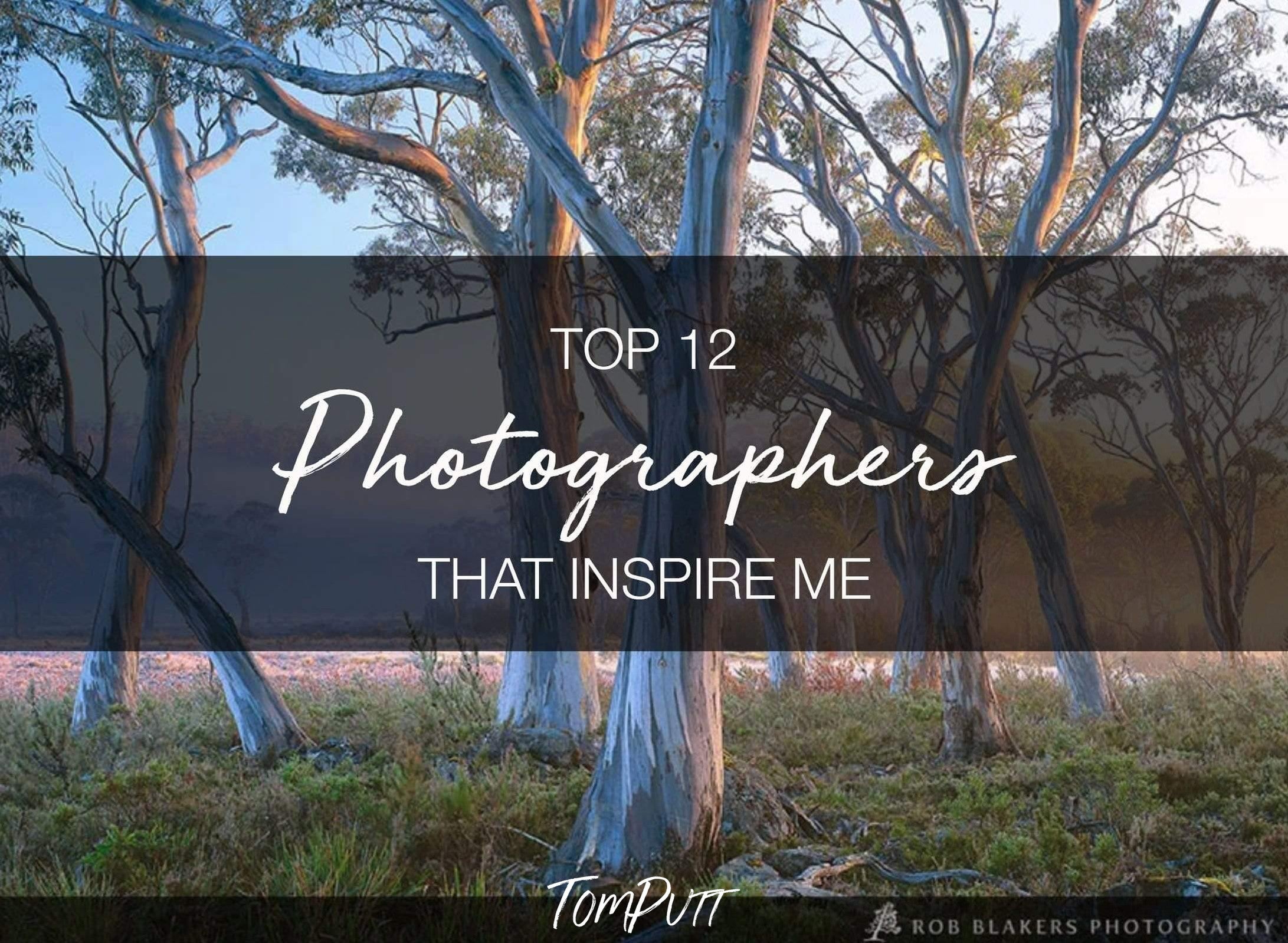 ONLINE PRESENTATION - Top 12 Photographers that Inspire Me-Tom-Putt-Landscape-Prints