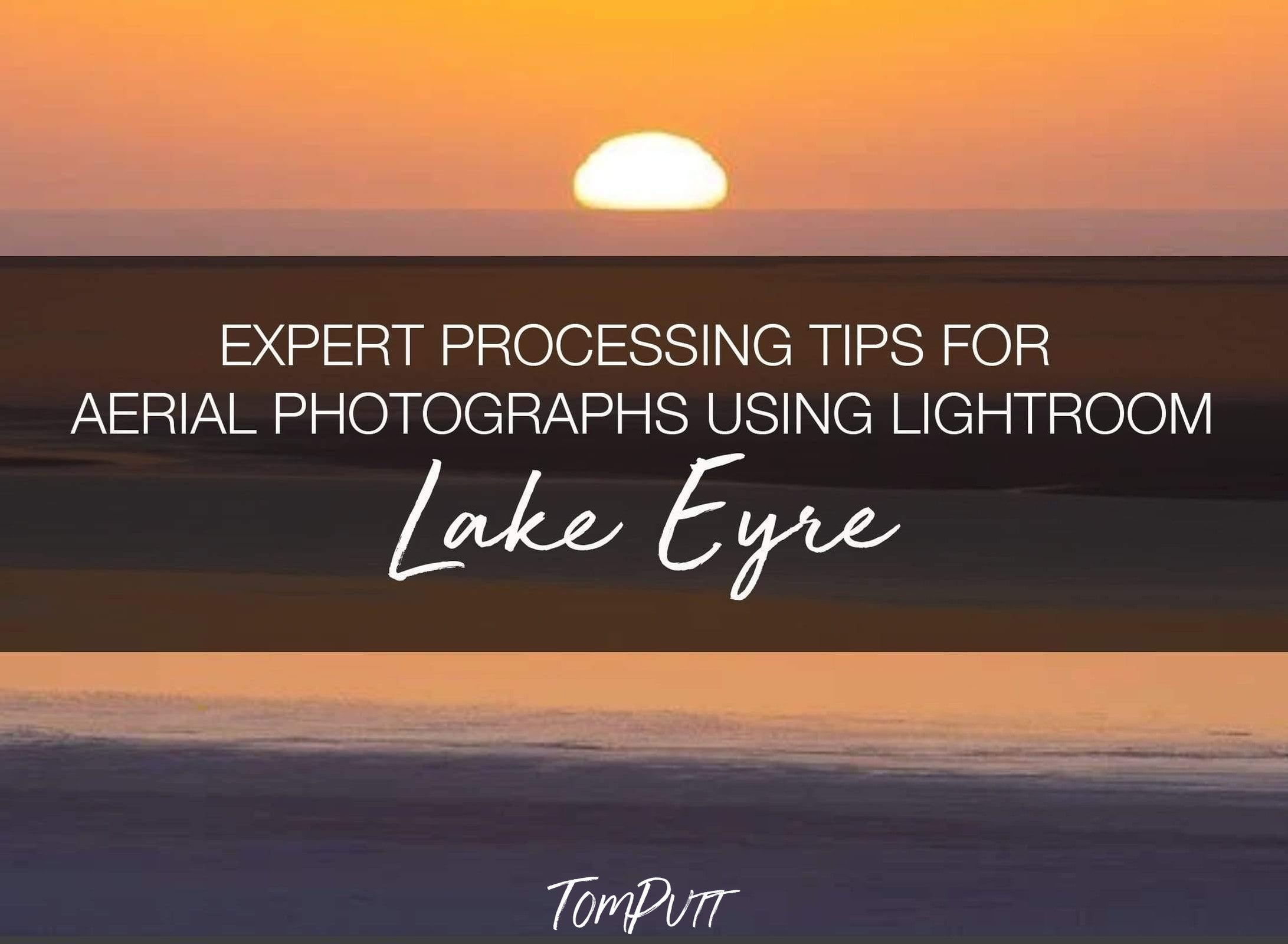 ONLINE WORKSHOP - Expert Processing Tips for Aerial Photographs using Lightroom (Lake Eyre, SA)-Tom-Putt-Landscape-Prints