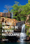 So You Want to be a Better Photographer? eBook-Tom-Putt-Landscape-Prints